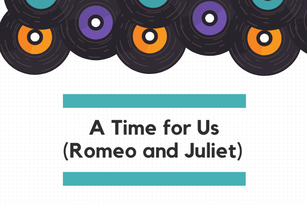 8. A Time for Us (Romeo and Juliet)