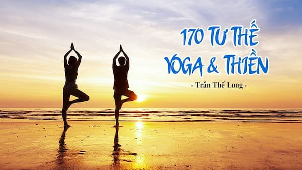170 Tư Thế Yoga Và Thiền – Tự Học Thiền Tại Nhà