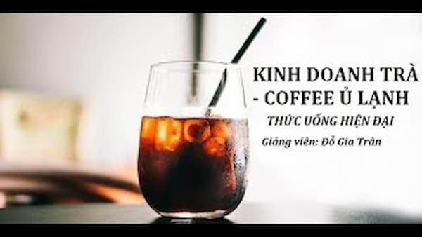 Kinh doanh trà & cà phê ủ lạnh - Thức uống hiện đại - Cold Brew Tea & Coffee