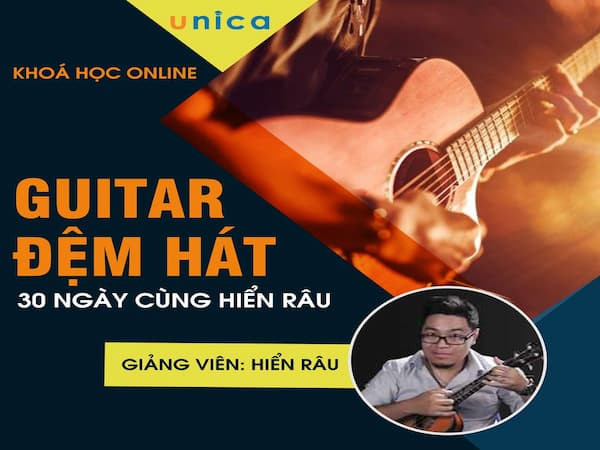 Guitar đệm hát 30 ngày cùng Hiển Râu - khoá học guitar online