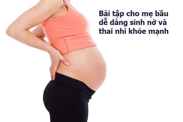 Bài tập cho mẹ bầu dễ dàng sinh nở và thai nhi khỏe mạnh