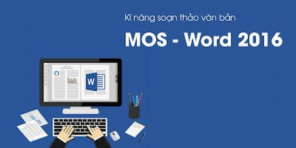 5. Kỹ năng soạn thảo văn bản MOS - Word 2016