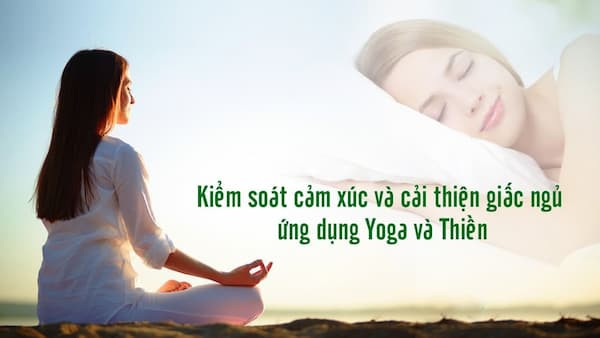 Kiểm Soát Cảm Xúc Và Cải Thiện Giấc Ngủ Ứng Dụng Yoga Và Thiền