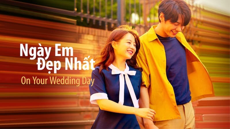 Ngày Em Đẹp Nhất - On your wedding day (2018)
